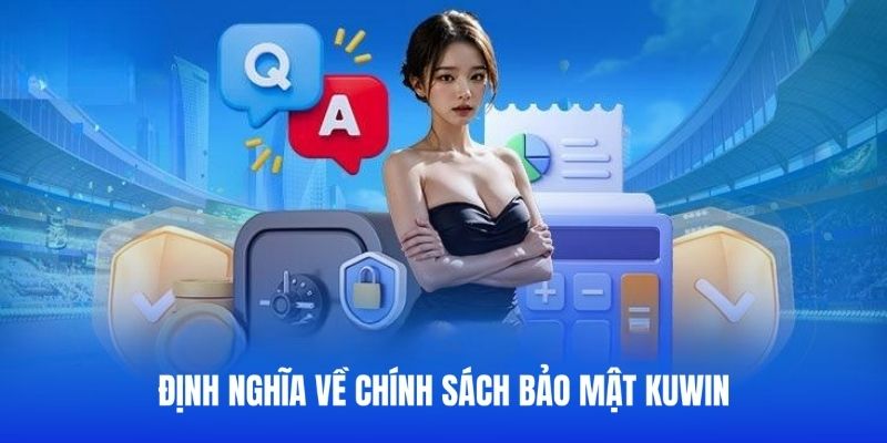 Hiểu đúng hơn về chính sách bảo mật KUWIN