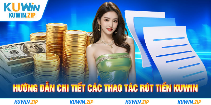 Hướng dẫn rút tiền KUWIN chi tiết