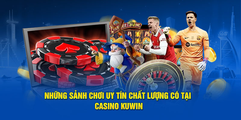 Các thể loại game cá cược hấp dẫn tại casino KUWIN