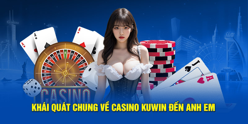 Tổng hợp những ưu điểm đặc sắc thu hút người tham gia casino KUWIN